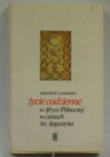 Okładka: Adalbert G. Hamman - Życie codzienne w Afryce Północnej w czasach św. Augustyna