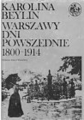 Okładka: Karolina Beylin - Warszawy dni powszednie 1800-1914