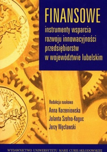 Okładka: Jerzy Węcławski - Finansowe instrumenty wsparcia rozwoju innowacyjności przedsiębiorstw w województwie lubelskim
