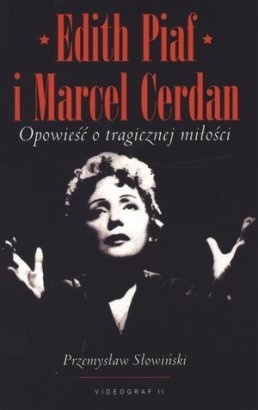 Okładka: Przemysław Słowiński - Edith Piaf i Marcel Cerdan. Opowieść o tragicznej miłości