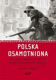 Okładka: Jonathan Walker - Polska osamotniona. Dlaczego Wielka Brytania zdradziła swojego najwierniejszego sojusznika