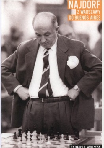 Okładka: Tadeusz Wolsza - Najdorf. Z Warszawy do Buenos Aires