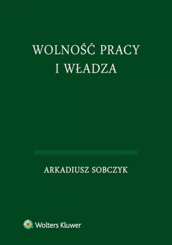Okładka: Arkadiusz Sobczyk - Wolność pracy i władza