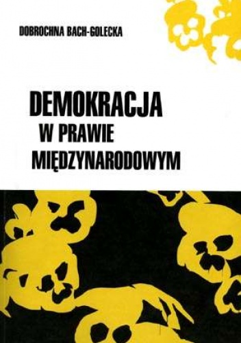 Okładka: Dobrochna Bach-Golecka - Demokracja w prawie międzynarodowym