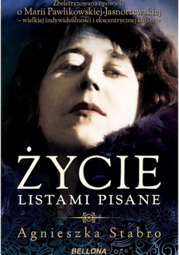 Okładka: Agnieszka Stabro - Życie listami pisane. Zbeletryzowana opowieść o Marii Pawlikowskiej-Jasnorzewskiej