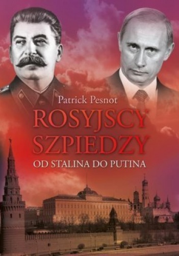 Okładka: Patrick Pesnot - Rosyjscy szpiedzy. Od Stalina do Putina