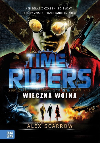 Okładka: Alex Scarrow - Time Riders. Wieczna Wojna