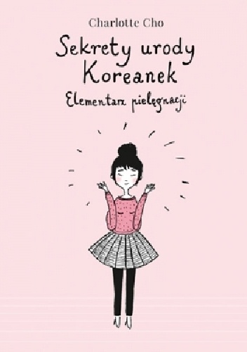 Okładka: Charlotte Cho - Sekrety urody Koreanek. Elementarz pielęgnacji