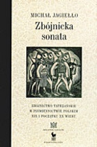 Okładka: Michał Jagiełło - Zbójnicka sonata : zbójnictwo tatrzańskie w piśmiennictwie polskim XIX i początku XX wieku