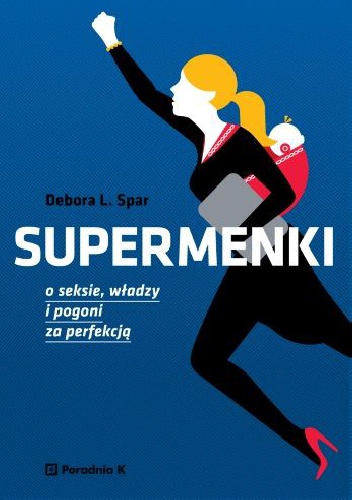 Okładka: Debora L. Spar - Supermenki. O seksie, władzy i pogoni za perfekcją