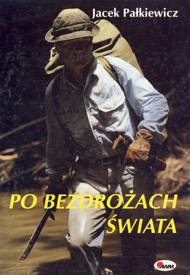 Okładka: Jacek Pałkiewicz - Po bezdrożach świata