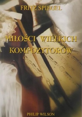 Okładka: Fritz Spiegl - Miłości wielkich kompozytorów