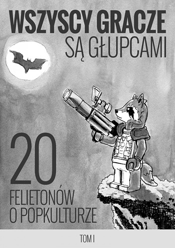 Okładka: Mikołaj Dusiński - Wszyscy gracze są głupcami - 20 felietonów o popkulturze