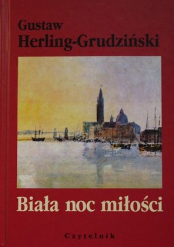 Okładka: Gustaw Herling-Grudziński - Biała noc miłości. Opowieść teatralna