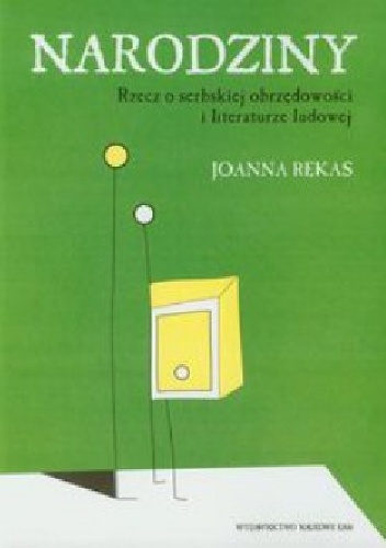 Okładka: Joanna Rękas - Narodziny. Rzecz o serbskiej obrzędowości i literaturze ludowej