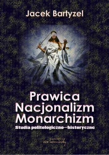 Okładka: Jacek Bartyzel - Prawica - Nacjonalizm - Monarchizm