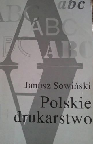 Okładka: Janusz Sowiński - Polskie drukarstwo