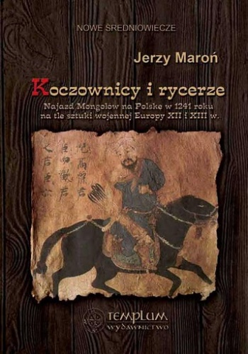 Okładka: Jerzy Maroń - Koczownicy i rycerze. Najazd Mongołów na Polskę w 1241 roku na tle sztuki wojennej Europy XII i XIII wieku