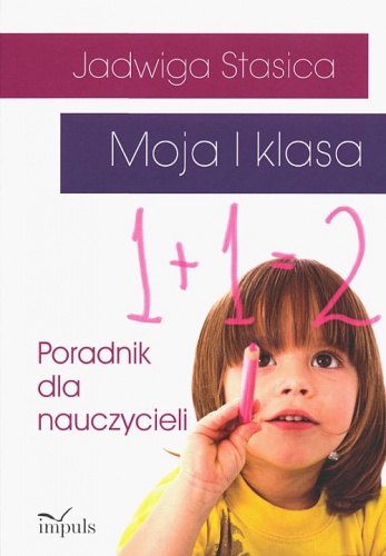 Okładka: Jadwiga Stasica - Moja I klasa. Poradnik dla nauczycieli