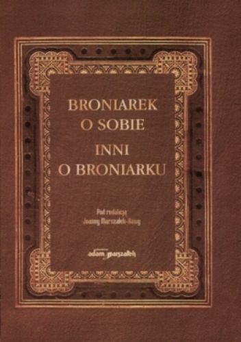 Okładka: Joanna Marszałek-Kawa - Broniarek o sobie, inni o Broniarku