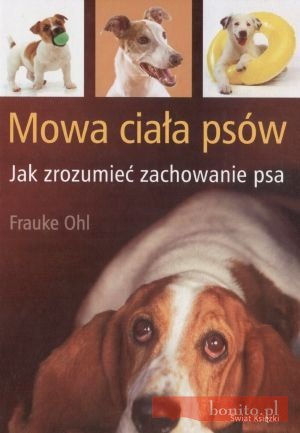 Okładka:  Frauke Ohl - Mowa ciała psów. Jak zrozumień zachowanie psa