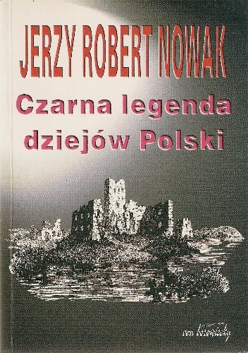 Okładka: Jerzy Robert Nowak - Czarna legenda dziejów Polski