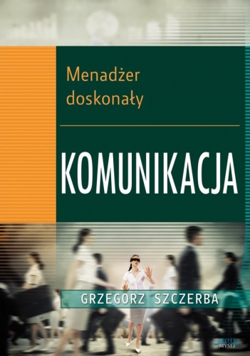 Okładka: Grzegorz Szczerba - Menadżer doskonały. Komunikacja
