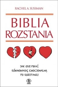 Okładka: Rachel A. Sussman - Biblia rozstania. Jak odzyskać równowagę emocjonalną po rozstaniu.