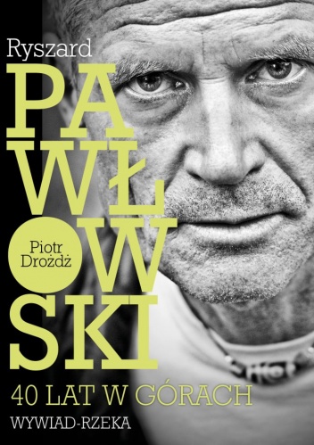 Okładka: Piotr Drożdż - Ryszard Pawłowski: 40 lat w górach. Wywiad - rzeka