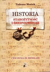 Okładka: Tadeusz Mosiek - Historia. Starożytność i średniowiecze. ćwiczenia ze źródłami