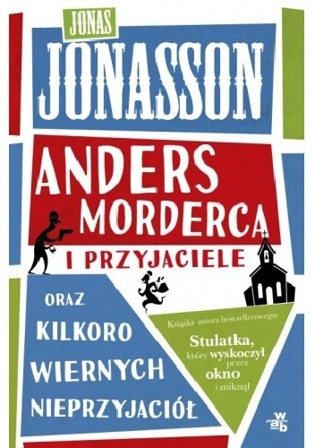 Okładka: Jonas Jonasson - Anders morderca i przyjaciele oraz kilkoro wiernych nieprzyjaciół