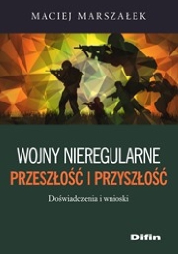 Okładka: Maciej Marszałek - Wojny nieregularne. Przeszłość i przyszłość. Doświadczenia i wnioski