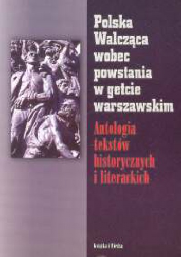 Marian Marek Drozdowski - Polska Walcząca wobec powstania w getcie warszawskim