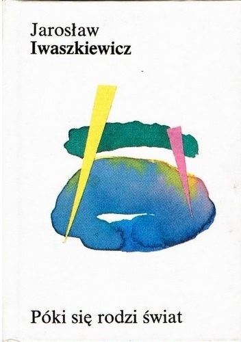Okładka: Jarosław Iwaszkiewicz - Póki się rodzi świat
