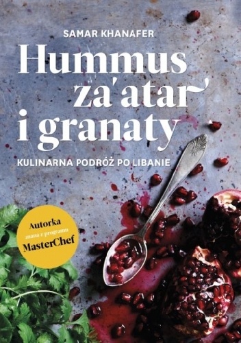 Okładka: Samar Khanafer - Hummus, za'atar i granaty. Kulinarna podróż po Libanie