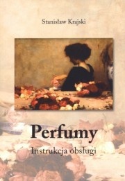 Okładka: Stanisław Krajski - Perfumy. Instrukcja obsługi