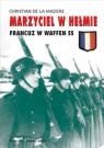 Okładka: Christian de la Maziere - Marzyciel w hełmie: Francuz w Waffen SS