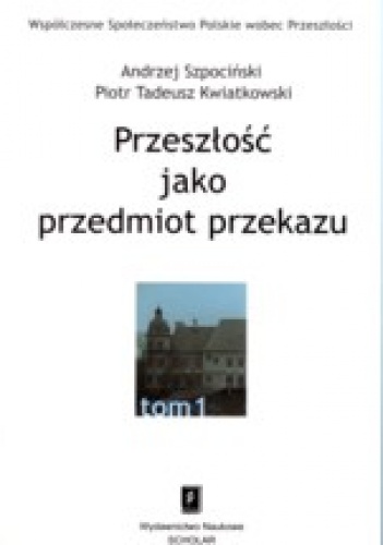 Okładka: Andrzej Szpociński - Przeszłość jako przedmiot przekazu