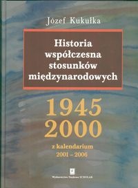 Okładka: Józef Kukułka - Historia współczesna stosunków międzynarodowych 1945 - 2000