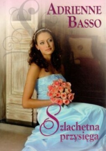 Okładka: Adrienne Basso - Szlachetna przysięga