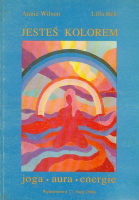 Okładka: Annie Wilson - Jesteś kolorem - joga, aura, energie