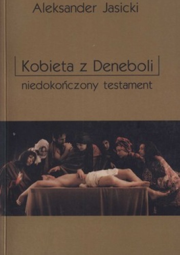 Okładka: Aleksander Jasicki - Kobieta z Deneboli. Niedokończony testament