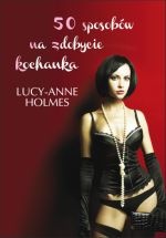 Okładka: Lucy-Anne Holmes - 50 sposobów na zdobycie kochanka