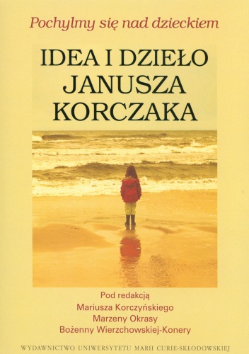 Okładka: Marzena Okrasa - Pochylmy się nad dzieckiem. Idea i dzieło Janusza Korczaka
