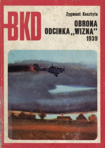 Okładka: Zygmunt Kosztyła - Obrona odcinka "Wizna" 1939