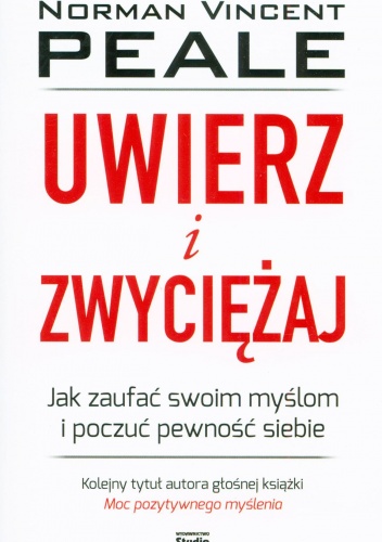 Okładka: Norman Vincent Peale - Uwierz i zwyciężaj. Jak zaufać swoim myślom i poczuć pewność siebie