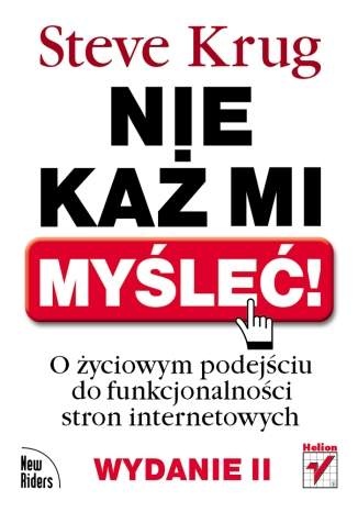 Okładka: Steve Krug - Nie każ mi myśleć! O życiowym podejściu do funkcjonalności stron internetowych. Wydanie II