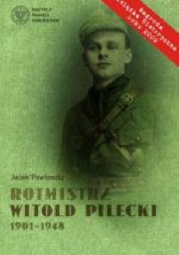 Okładka: Jacek Pawłowicz - Rotmistrz Witold Pilecki 1901-1948