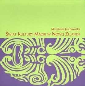 Okładka: Mirosława Jaworowska - Świat kultury Maori w Nowej Zelandii