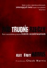 Okładka: Alex i Brett Harris - Rób trudne rzeczy